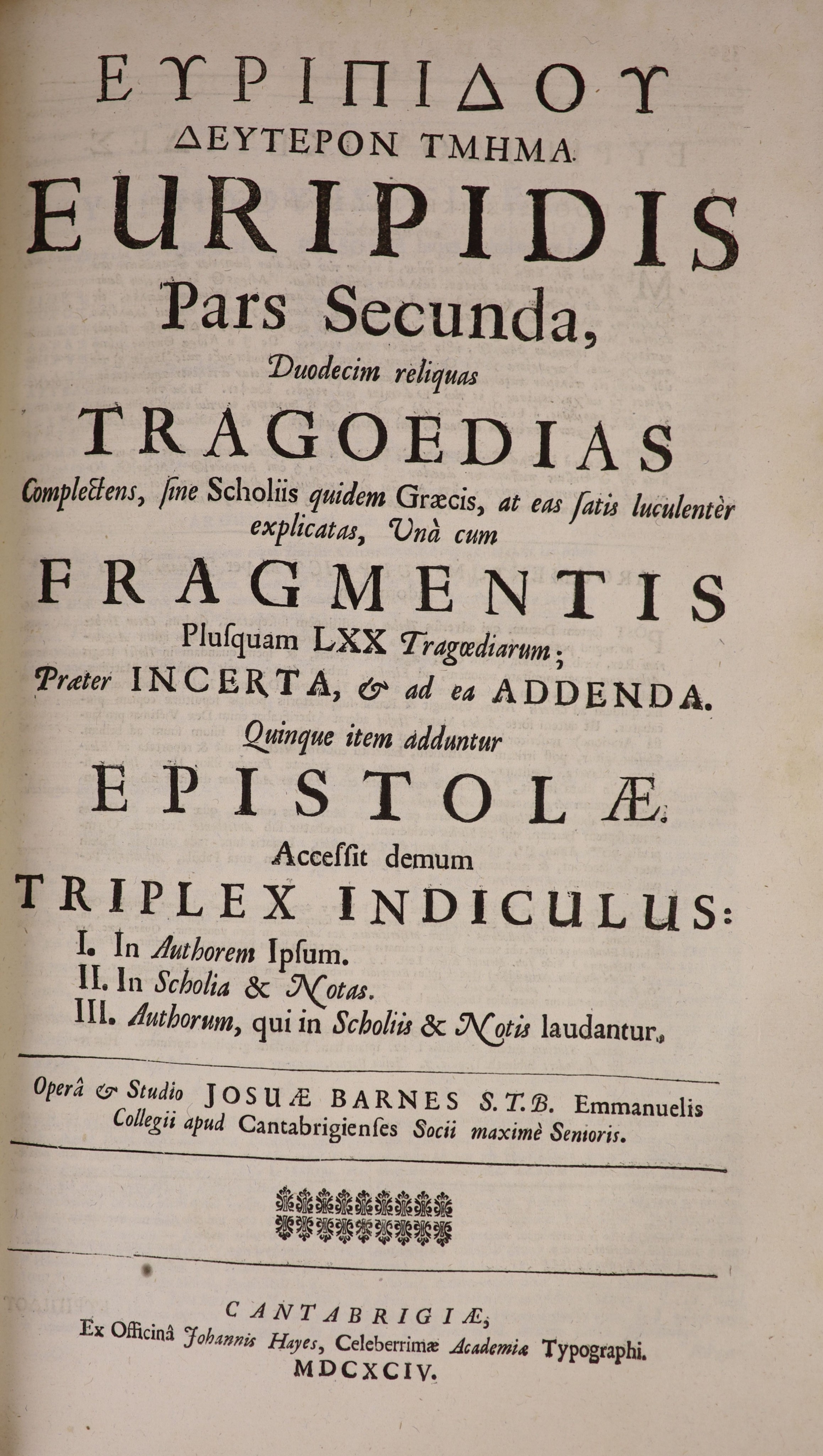 Euripides (Gk. title) Euripidis quae extant omnia: Tragodeia nempe XX ... Fragmenta ... et Epistolae V ... opera and studio Josuae Barnes. 2 parts together. engraved portrait frontis and another plate, decorated initial